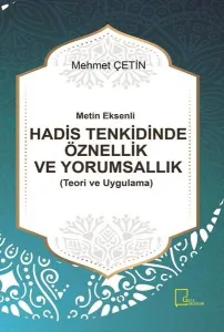 Metin Eksenli Hadis Tenkidinde Öznellik ve Yorumsallık Teori ve Uygulama