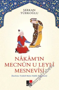 Nakam'ın Mecnun-u Leyli Mesnevisi : İnceleme - Tenkitli Metin - Sözlük - Tıpkıbasım -