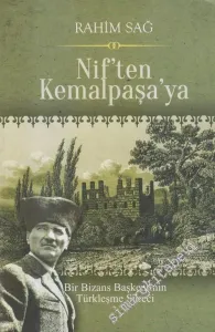 Nif'ten Kemalpaşa'ya : Bir Bizans Başkentinin Türkleşme Serüveni -        2017