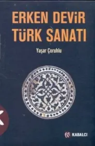 Erken Devir Türk Sanatı Erken Devir Türk Sanatı