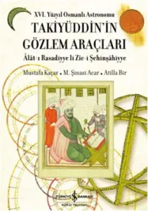 16. Yüzyıl Osmanlı Astronomu Takiyüddin'in Gözlem Araçları (Ciltli)