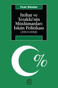 İttihat ve Terakki'nin Müslümanları İskân Politikası (1913-1918)