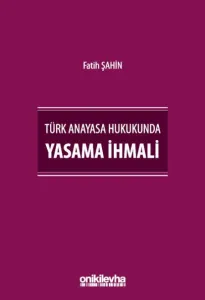 Türk Anayasa Hukukunda Yasama İhmali