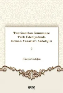 Tanzimattan Günümüze Türk Edebiyatında Roman Yazarları Antolojisi 2