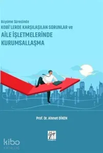 Büyüme Sürecinde KOBİ'lerde Karşılaşılan Sorunlar ve Aile İşletmelerinde Kurumsallaşma