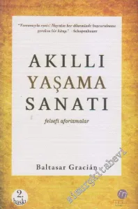 Akıllı Yaşama Sanatı: Felsefi Aforizmalar -         2012