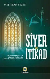 Siyer ve İtikad; Hz. Peygamberin Hayatına Taalluk Eden İtikadi Meselelere Dair Yazılar