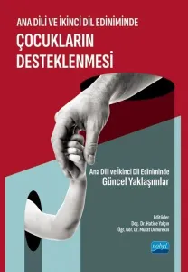 Ana Dili Ve İkinci Dil Ediniminde Çocukların Desteklenmesi;Ana Dili ve İkinci Dil Ediniminde Güncel Yaklaşımlar