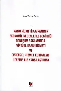 Kamu Hizmeti Kavramının Ekonomik Nedenlerle Geçirdiği Dönüşüm Bağlamında Virtüel Kamu Hizmeti ve Evrensel Hizmet Kurumları Üzerine Bir Karşılaştırma