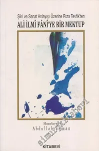 Şiiri ve Sanat Anlayışı Üzerine Rıza Tevfik'ten Ali İlmi Fani'ye Bir Mektup -        1996