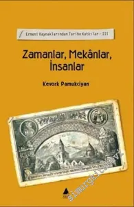 Zamanlar Mekanlar İnsanlar: Ermeni Kaynaklarından Tarihe Katkılar 3 -        2003