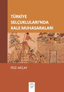 TÜRKİYE SELÇUKLULARI’NDA KALE MUHASARALARI