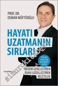 Hayatı Uzatmanın Sırları: Bedeni Gençleştiren, Ruhu Güzelleştiren Reçeteler -