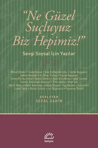 Ne Güzel Suçluyuz Biz Hepimiz!; Sevgi Soysal İçin Yazılar