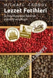 Lezzet Fetihleri: Üç Büyük Baharat Kentinin Yükselişi ve Çöküşü -