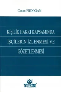 Kişilik Hakkı Kapsamında İşçilerin İzlenmesi ve Gözetlenmesi
