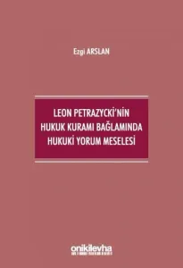 Leon Petrazycki'nin Hukuk Kuramı Bağlamında Hukuki Yorum Meselesi
