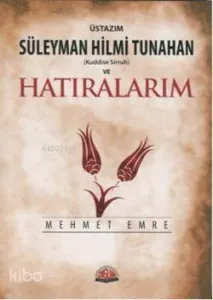 Üstazım Süleyman Hilmi Tunahan ve Hatıralarım