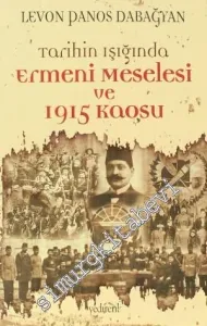 Tarihin Işığında Ermeni Meselesi ve 1915 Kaosu -