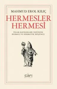 Hermesler Hermesi; İslam Kaynakları Işığında Hermes ve Hermetik Düşünce