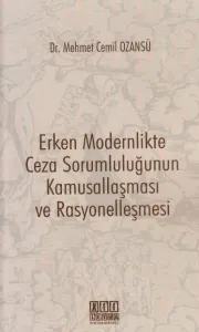 Erken Modernlikte Ceza Sorumluluğunun Kamusallaşması ve Rasyonelleşmesi