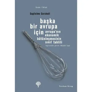 BAŞKA BİR AVRUPA İÇİN Avrupa'nın Ekonomik Bütünleşmesinin Sınıf Tahlili