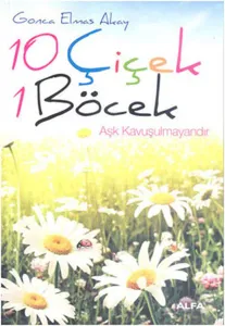 10 Çiçek 1 Böcek; Aşk Kavuşulmayandır