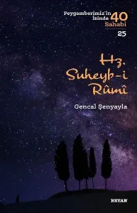 Hz. Süheyb-i Rumî; ( Peygamberimizin İzinde 40 Sahabi/25 )
