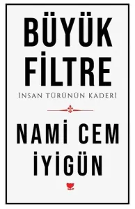 Büyük Filtre;İnsan Türünün Kaderi