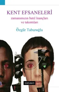 Kent Efsaneleri; Zamanımızın Batıl İnançları ve Takıntıları