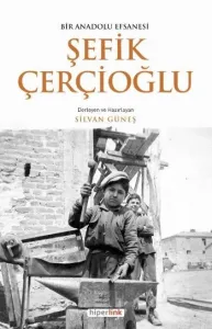 Bir Anadolu Efsanesi Şefik Çerçioğlu