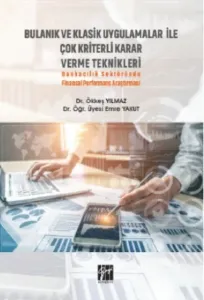 Bulanık Ve Klasik Uygulamalar Ile Çok Kriterli Karar Verme Teknikleri