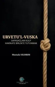 Urvetu'l Vuska: Sapasağlam Kulp Hakikate Birlikte Tutunmak