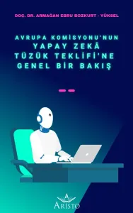 Avrupa Komisyonu’nun Yapay Zekâ Tüzük Teklifi’ne Genel Bir Bakış