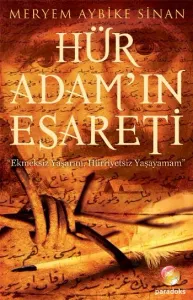 Hür Adam'ın Esareti "Ekmeksiz Yaşarım, Hüriyetsiz Yaşayamam"