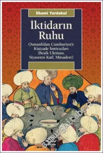 İktidarın Ruhu: Osmanlı'dan Cumhuriyet'e Kişizade İmtiyazları (Beşik Uleması Siyaseten Katl Müsadere) -