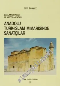 Başlangıcından 16. Yüzyıla Kadar Anadolu Türk - İslam Mimarisinde Sanatçılar -        1995