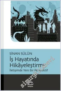 İş Hayatında Hikayeleştirme - İletişimde Yeni Bir Perspektif -