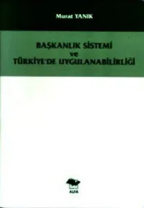 Başkanlık Sistemi ve Türkiye´de Uygulanabilirliği
