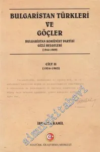 Bulgaristan Türkleri ve Göçler - Bulgaristan Komünist Partisi Gizli Belgeleri Cilt 2 (1954 - 1963)  -