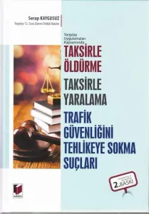 Taksirle Öldürme, Taksirle Yaralama, Trafik Güvenliğini Tehlikeye Sokma Suçları