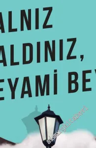 Yalnız Kaldınız, Peyami Bey! -         2017
