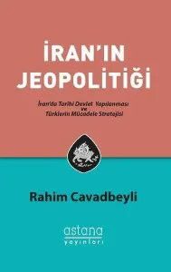 İran'ın Jeopolitiği; İran'da Tarihi Devlet Yapılanması ve Türklerin Mücadele Stratejisi
