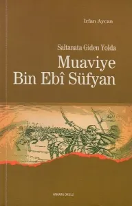 Saltanata Giden Yolda Muaviye Bin Ebi Süfyan