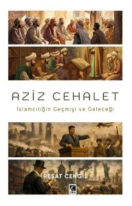 Aziz Cehalet;İslamcılığın Geçmişi ve Geleceği