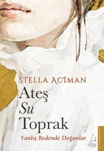 Ateş Su Toprak - Yanlış Bedende Doğanlar