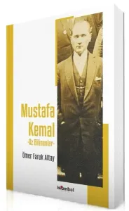 Mustafa Kemal -  Az Bilinenler