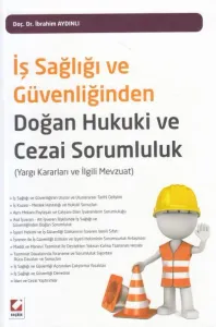İş Sağlığı ve Güvenliğinden Doğan Hukuki ve Cezai Sorumluluk