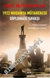 1922 Mudanya Mütarekesi Diplomasi Savaşı: “Mudanya Mütarekesi Olmasaydı Lozan Olmazdı” -