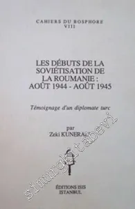 Les Debuts de la Sovietisation de la Roumanie: Aout 1944 - Aout 1945 Temoignage d'un Diplomate Turc -         1991